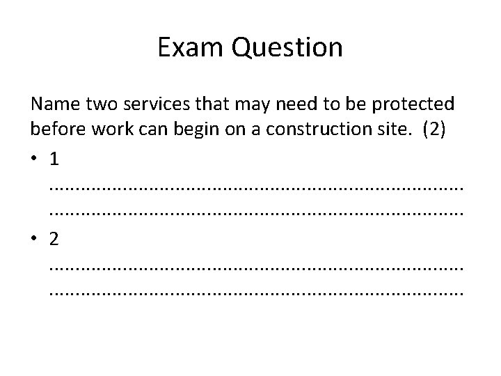 Exam Question Name two services that may need to be protected before work can