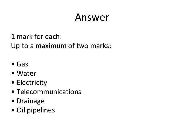 Answer 1 mark for each: Up to a maximum of two marks: • Gas