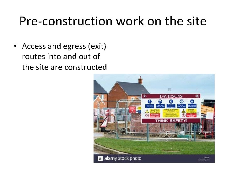 Pre-construction work on the site • Access and egress (exit) routes into and out