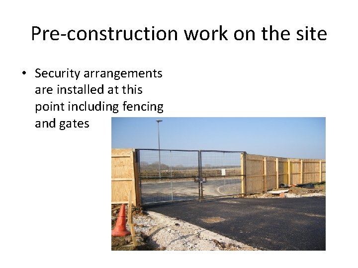 Pre-construction work on the site • Security arrangements are installed at this point including