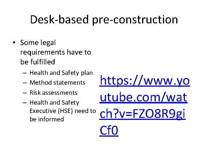 Desk-based pre-construction • Some legal requirements have to be fulfilled – – Health and