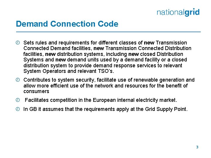 Demand Connection Code ¾ Sets rules and requirements for different classes of new Transmission