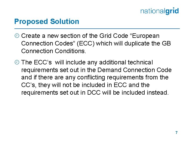 Proposed Solution ¾ Create a new section of the Grid Code “European Connection Codes”