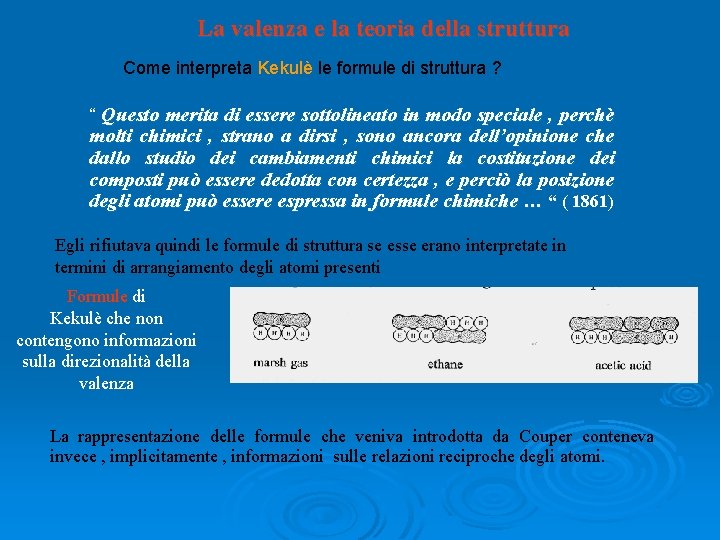 La valenza e la teoria della struttura Come interpreta Kekulè le formule di struttura La valenza e la teoria della struttura Come interpreta Kekulè le formule di struttura