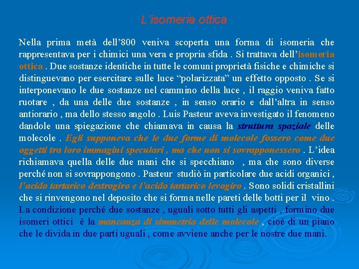 L’isomeria ottica Nella prima metà dell’ 800 veniva scoperta una forma di isomeria che L’isomeria ottica Nella prima metà dell’ 800 veniva scoperta una forma di isomeria che