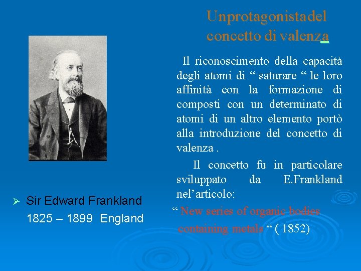 Un protagonista del concetto di valenza Ø Sir Edward Frankland 1825 – 1899 England Un protagonista del concetto di valenza Ø Sir Edward Frankland 1825 – 1899 England