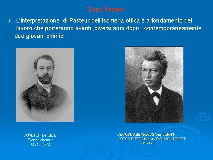 Dopo Pasteur Ø L’interpretazione di Pasteur dell’isomeria ottica è a fondamento del lavoro che Dopo Pasteur Ø L’interpretazione di Pasteur dell’isomeria ottica è a fondamento del lavoro che