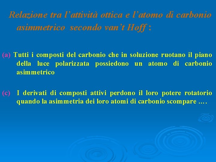 Relazione tra l’attività ottica e l’atomo di carbonio asimmetrico secondo van’t Hoff : (a) Relazione tra l’attività ottica e l’atomo di carbonio asimmetrico secondo van’t Hoff : (a)