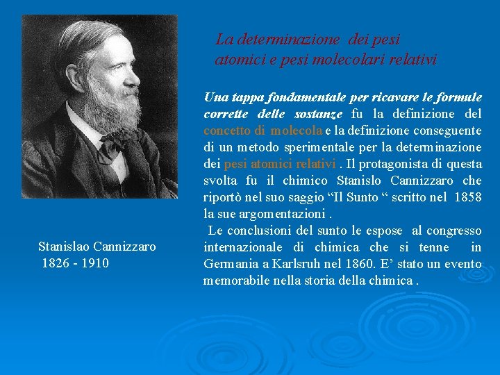 La determinazione dei pesi atomici e pesi molecolari relativi Stanislao Cannizzaro 1826 - 1910 La determinazione dei pesi atomici e pesi molecolari relativi Stanislao Cannizzaro 1826 - 1910