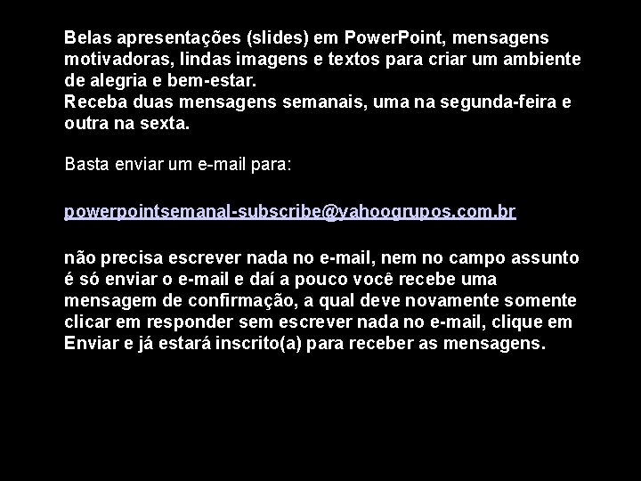 Belas apresentações (slides) em Power. Point, mensagens motivadoras, lindas imagens e textos para criar Belas apresentações (slides) em Power. Point, mensagens motivadoras, lindas imagens e textos para criar