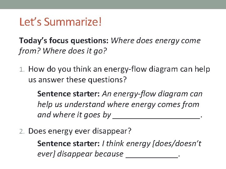 Let’s Summarize! Today’s focus questions: Where does energy come from? Where does it go?