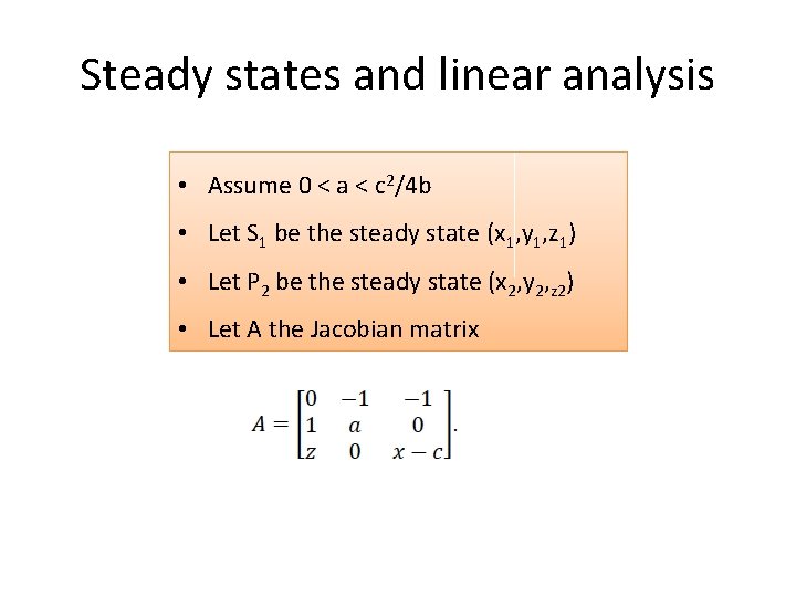 Steady states and linear analysis • Assume 0 < a < c 2/4 b Steady states and linear analysis • Assume 0 < a < c 2/4 b