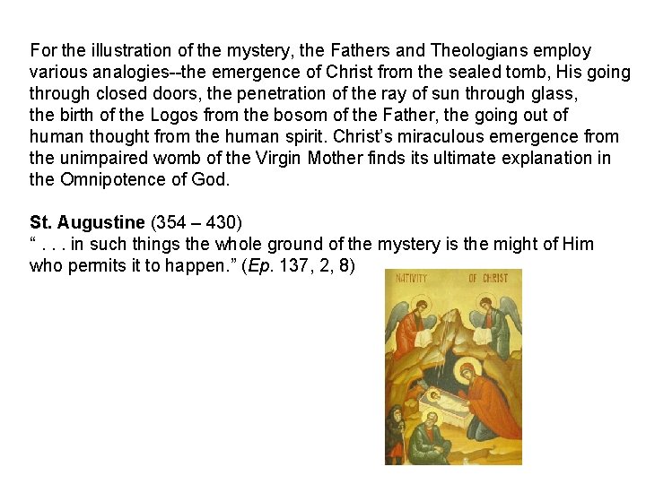 For the illustration of the mystery, the Fathers and Theologians employ various analogies--the emergence