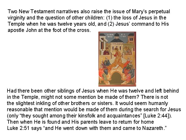 Two New Testament narratives also raise the issue of Mary’s perpetual virginity and the