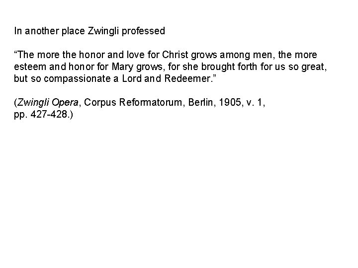 In another place Zwingli professed “The more the honor and love for Christ grows