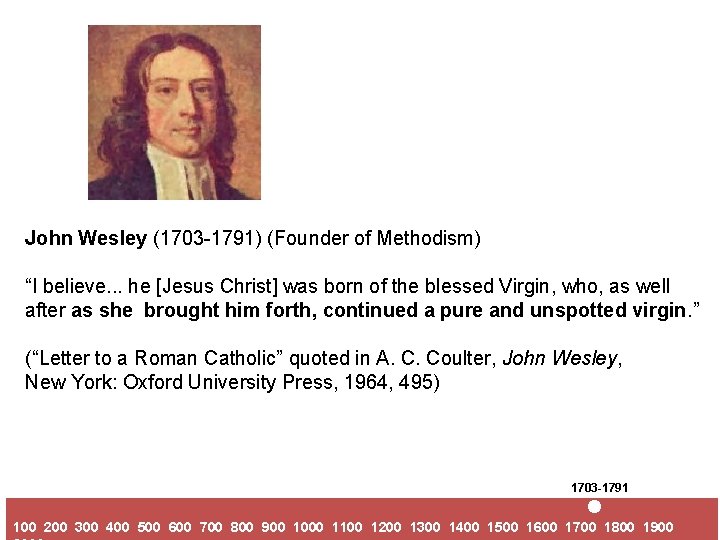 John Wesley (1703 -1791) (Founder of Methodism) “I believe. . . he [Jesus Christ]