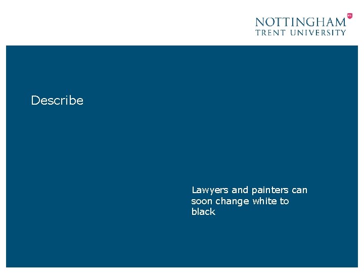 Describe , mself. Lawyers and painters can soon change white to black Describe , mself. Lawyers and painters can soon change white to black