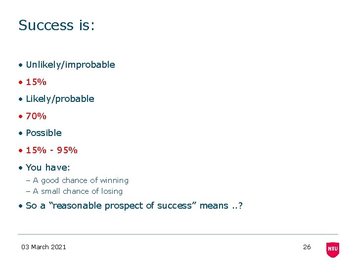 Success is: • Unlikely/improbable • 15% • Likely/probable • 70% • Possible • 15% Success is: • Unlikely/improbable • 15% • Likely/probable • 70% • Possible • 15%