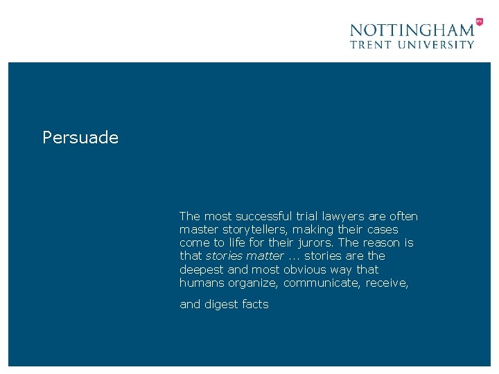 Persuade The most successful trial lawyers are often master storytellers, making their cases come Persuade The most successful trial lawyers are often master storytellers, making their cases come