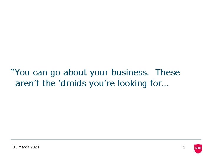 “You can go about your business. These aren’t the ‘droids you’re looking for… 03 “You can go about your business. These aren’t the ‘droids you’re looking for… 03