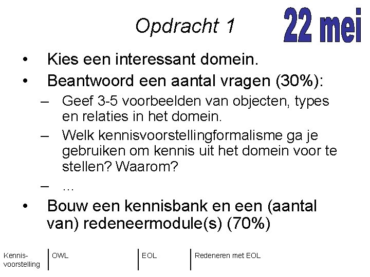 Opdracht 1 • • Kies een interessant domein. Beantwoord een aantal vragen (30%): –