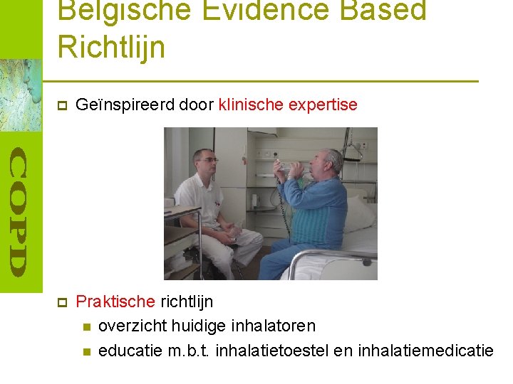 Belgische Evidence Based Richtlijn p Geïnspireerd door klinische expertise p Praktische richtlijn n overzicht