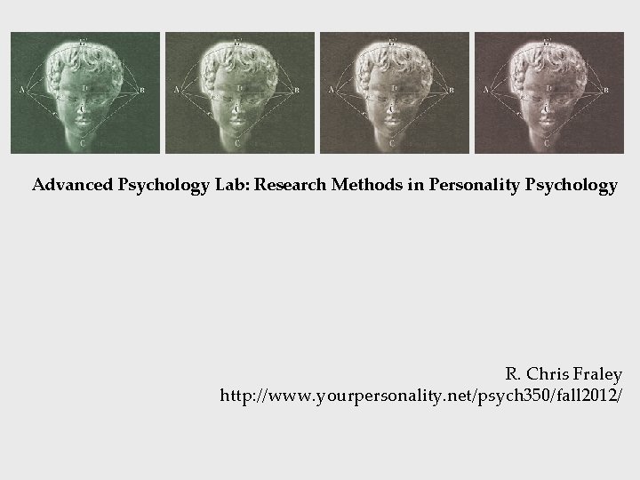 Advanced Psychology Lab: Research Methods in Personality Psychology R. Chris Fraley http: //www. yourpersonality.