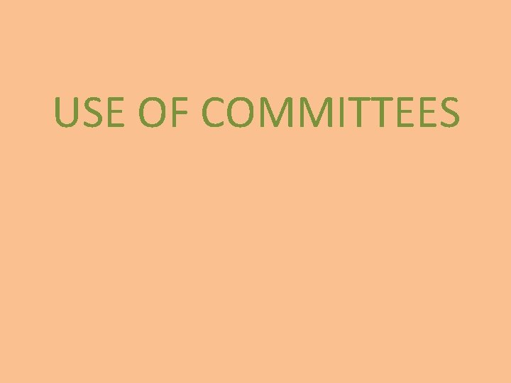 USE OF COMMITTEES 