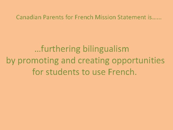 Canadian Parents for French Mission Statement is…. . . …furthering bilingualism by promoting and