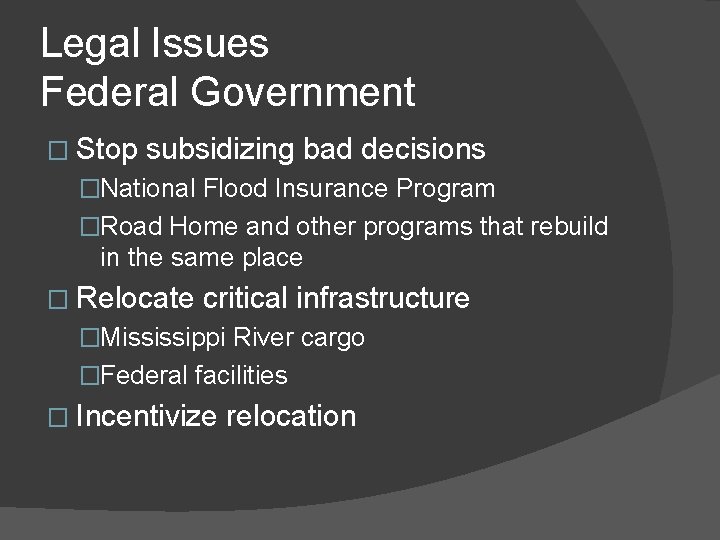 Legal Issues Federal Government � Stop subsidizing bad decisions �National Flood Insurance Program �Road