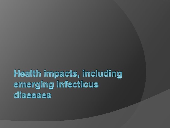 Health impacts, including emerging infectious diseases 