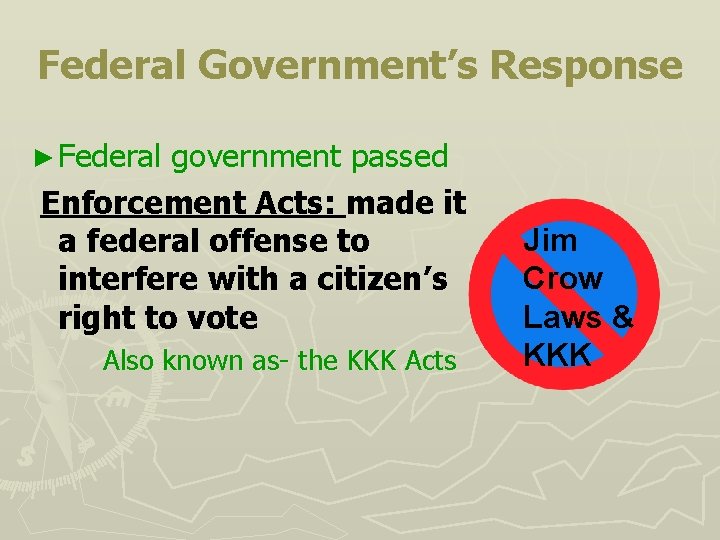 Federal Government’s Response ► Federal government passed Enforcement Acts: made it a federal offense