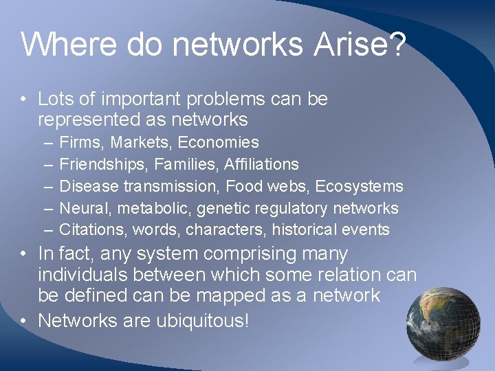 Where do networks Arise? • Lots of important problems can be represented as networks