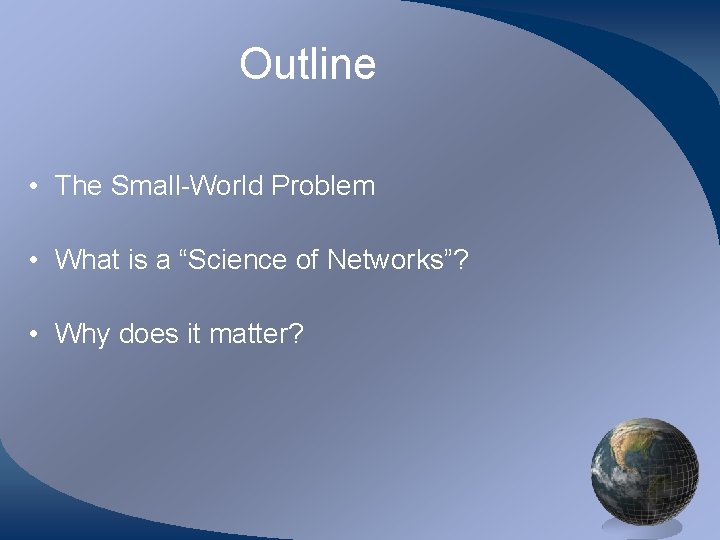 Outline • The Small-World Problem • What is a “Science of Networks”? • Why