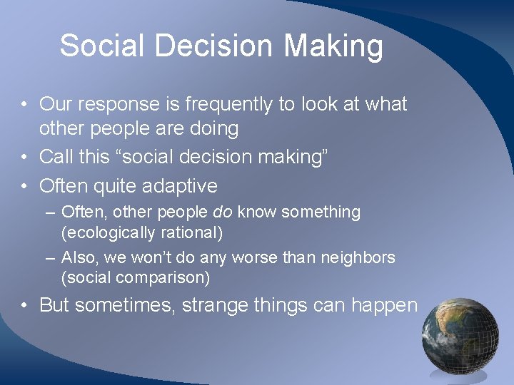 Social Decision Making • Our response is frequently to look at what other people