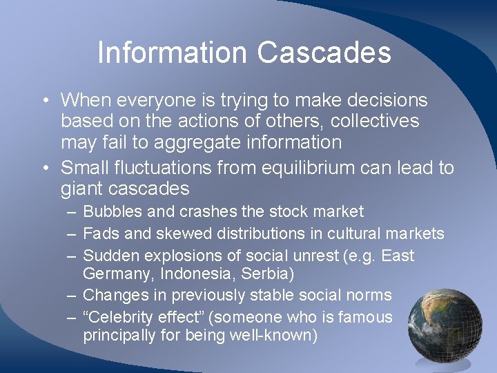 Information Cascades • When everyone is trying to make decisions based on the actions