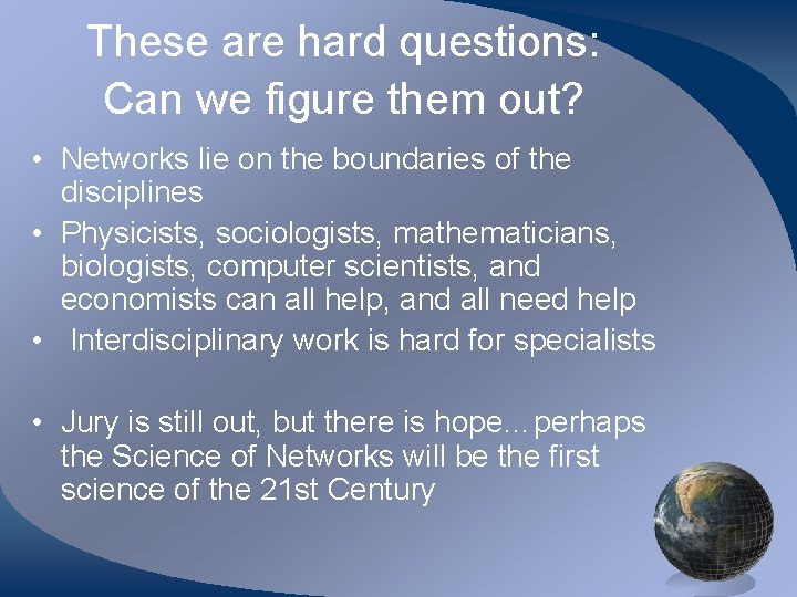 These are hard questions: Can we figure them out? • Networks lie on the