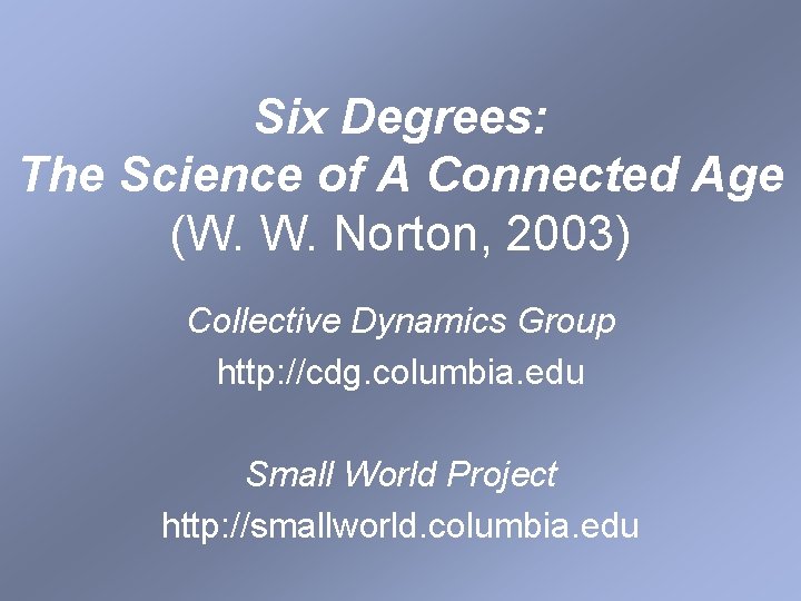 Six Degrees: The Science of A Connected Age (W. W. Norton, 2003) Collective Dynamics