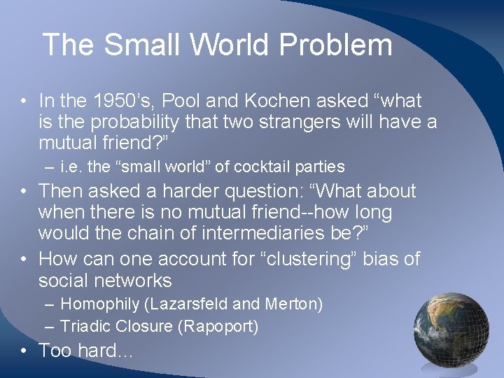 The Small World Problem • In the 1950’s, Pool and Kochen asked “what is