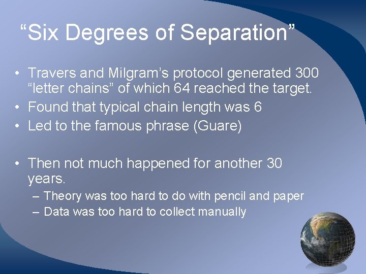 “Six Degrees of Separation” • Travers and Milgram’s protocol generated 300 “letter chains” of