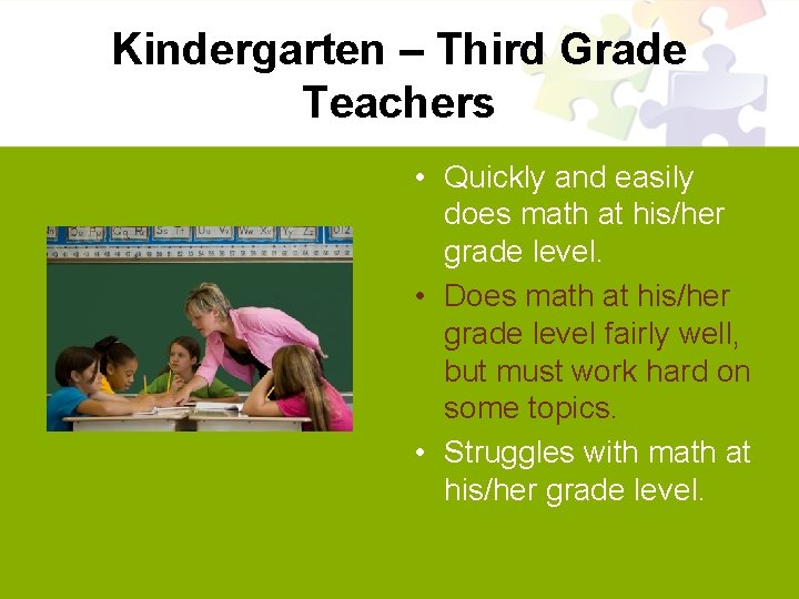 Kindergarten – Third Grade Teachers • Quickly and easily does math at his/her grade