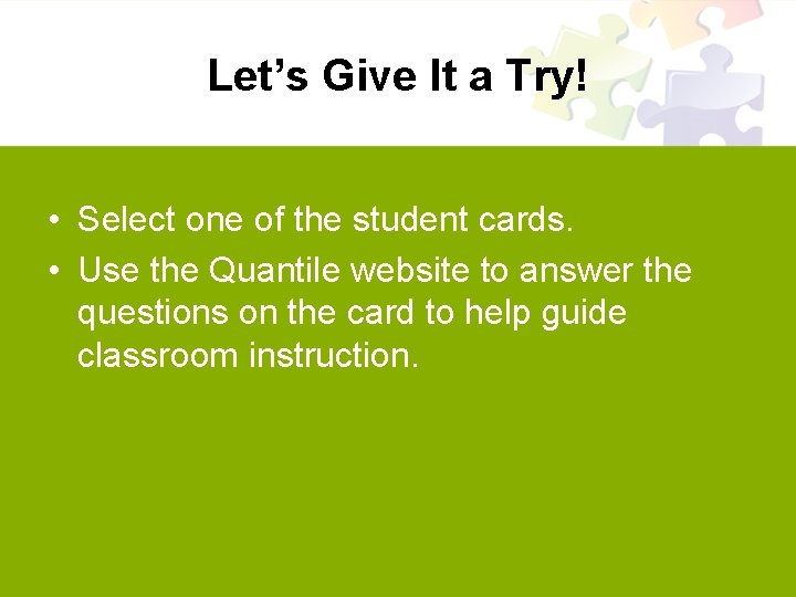 Let’s Give It a Try! • Select one of the student cards. • Use