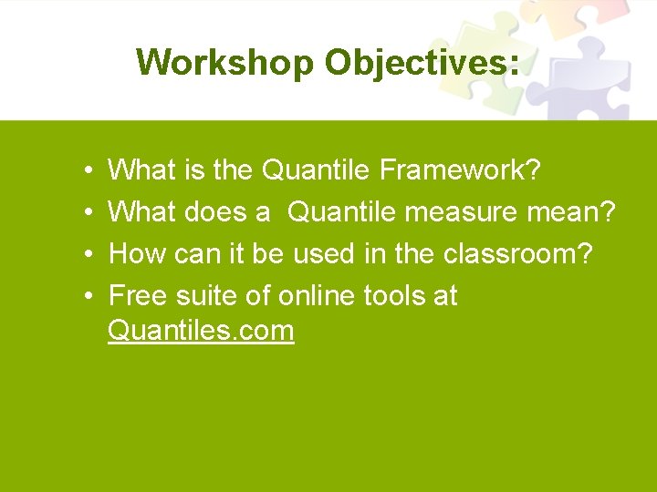Workshop Objectives: • • What is the Quantile Framework? What does a Quantile measure