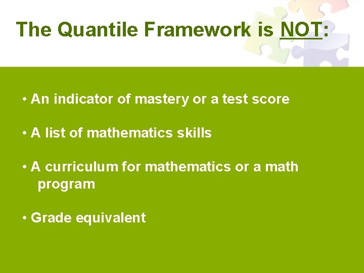 The Quantile Framework is NOT: • An indicator of mastery or a test score