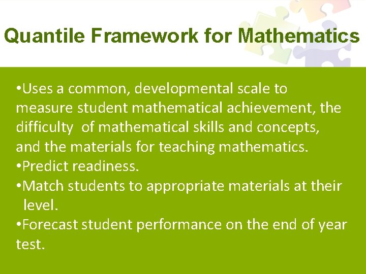 Quantile Framework for Mathematics • Uses a common, developmental scale to measure student mathematical