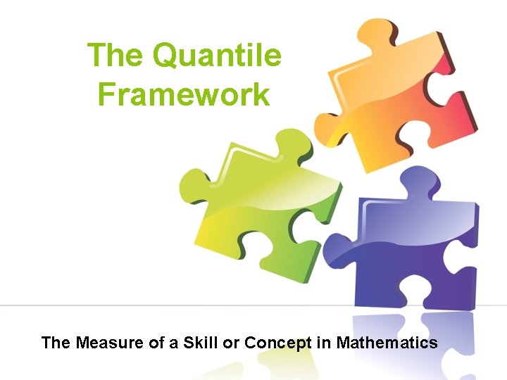 The Quantile Framework The Measure of a Skill or Concept in Mathematics 