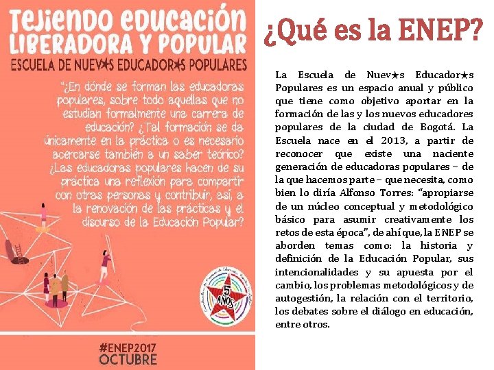 ¿Qué es la ENEP? La Escuela de Nuev★s Educador★s Populares es un espacio anual