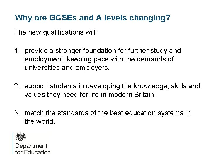 Why are GCSEs and A levels changing? The new qualifications will: 1. provide a