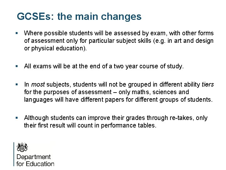 GCSEs: the main changes § Where possible students will be assessed by exam, with
