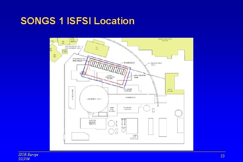 SONGS 1 ISFSI Location ISOE-Europe 3/25/04 10 SONGS 1 ISFSI Location ISOE-Europe 3/25/04 10